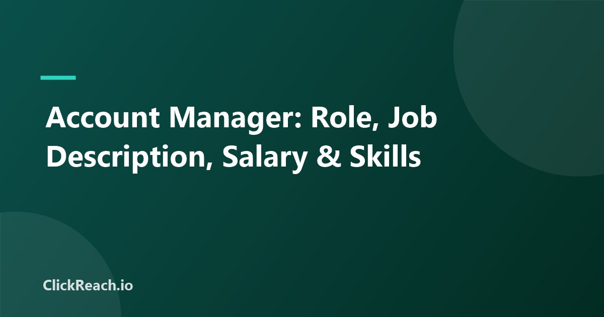 Account Manager: Role, Job Description, Salary & Skills