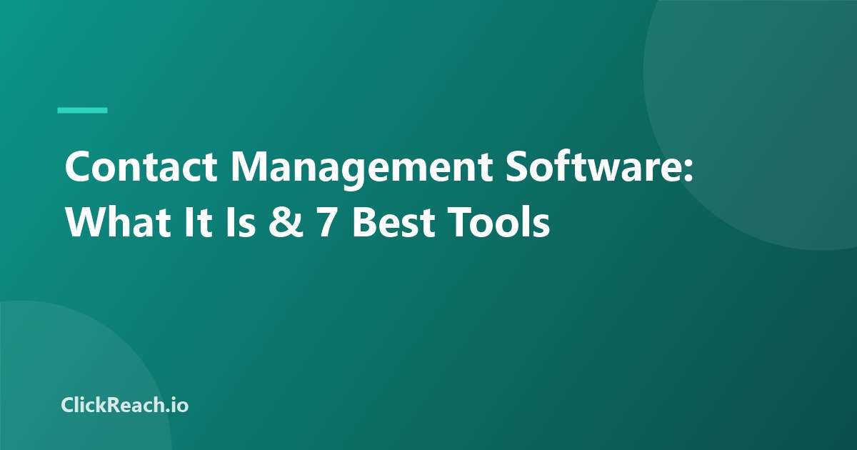 Contact Management Software: What It Is & 7 Best Tools