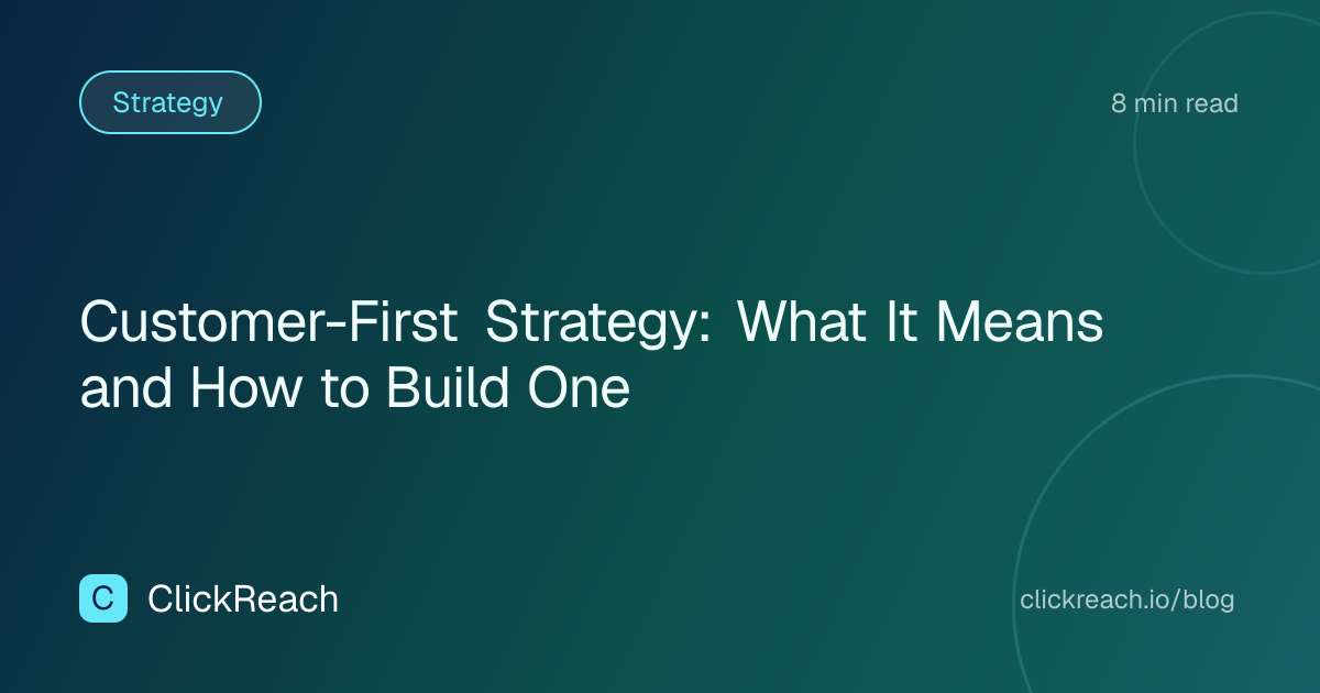 Customer-First Strategy: What It Means and How to Build One