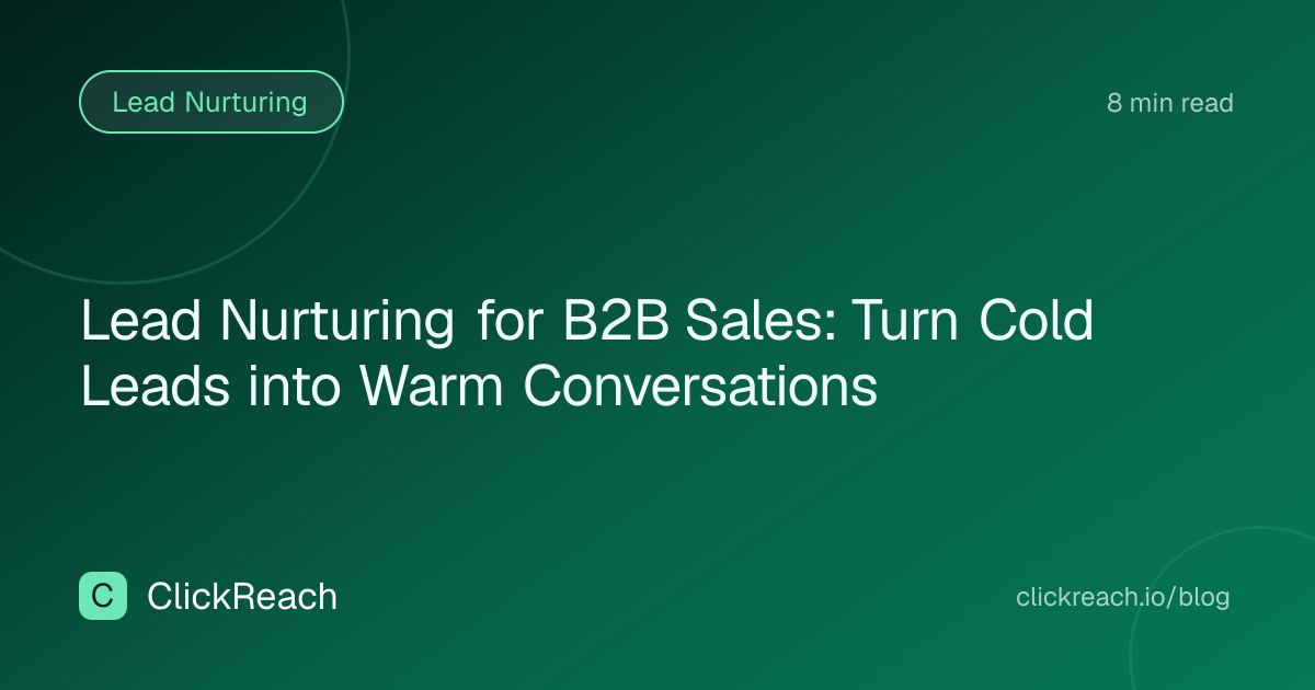 Lead Nurturing for B2B Sales: Turn Cold Leads into Warm Conversations
