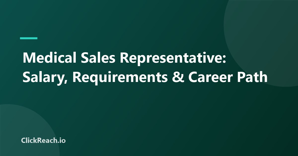 Medical Sales Representative: Salary, Requirements & Career Path