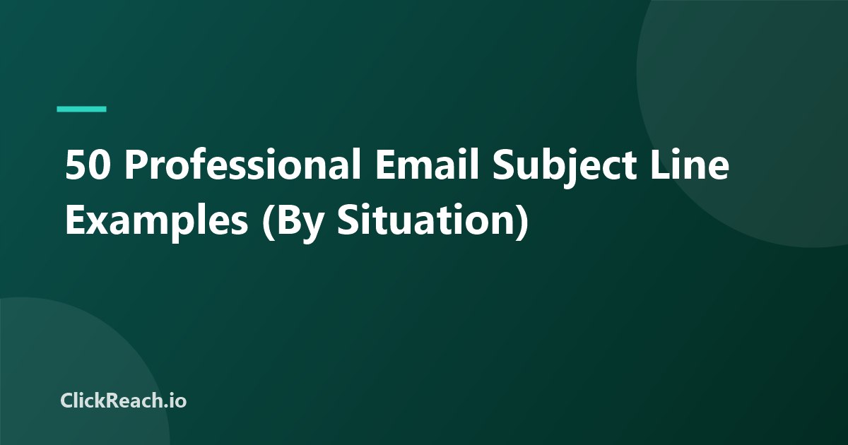 50 Professional Email Subject Line Examples (By Situation)