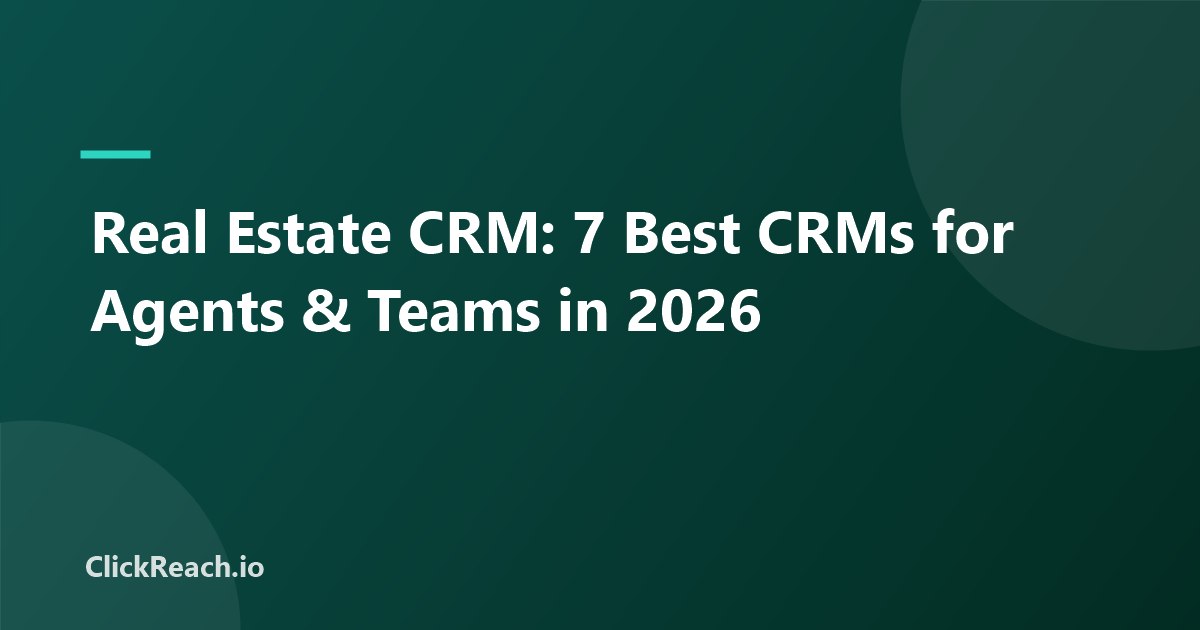 Real Estate CRM: 7 Best CRMs for Agents & Teams in 2026