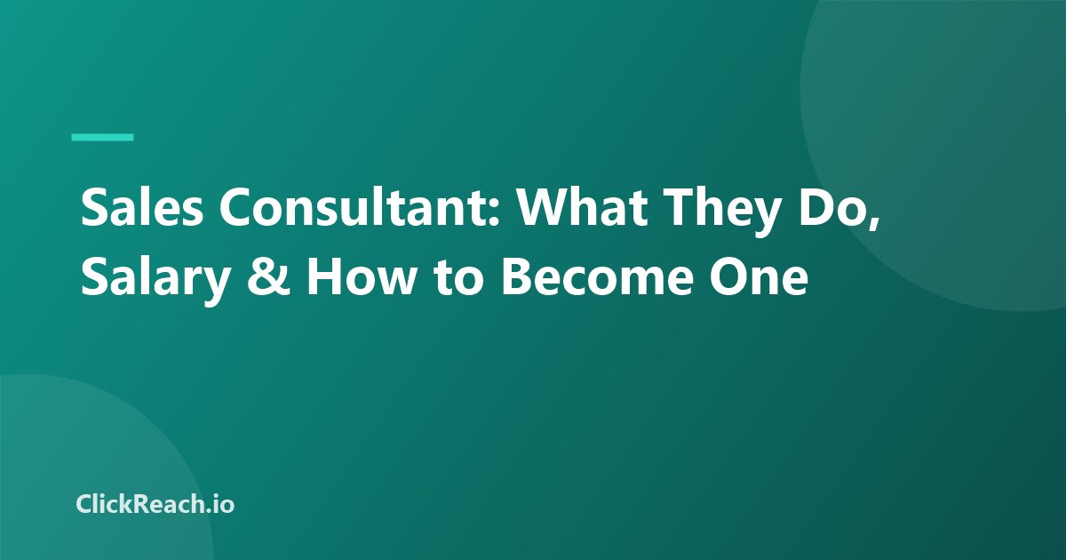 Sales Consultant: What They Do, Salary & How to Become One