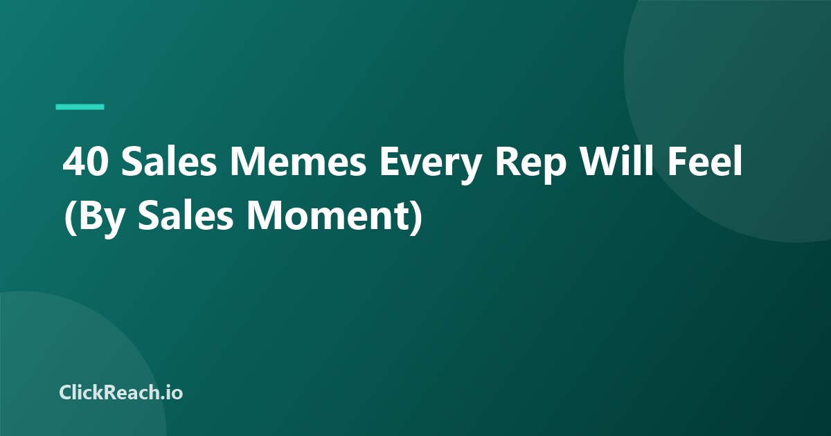 40 Sales Memes Every Rep Will Feel (By Sales Moment)