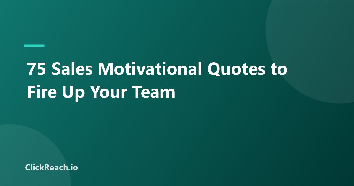75 Sales Motivational Quotes to Fire Up Your Team