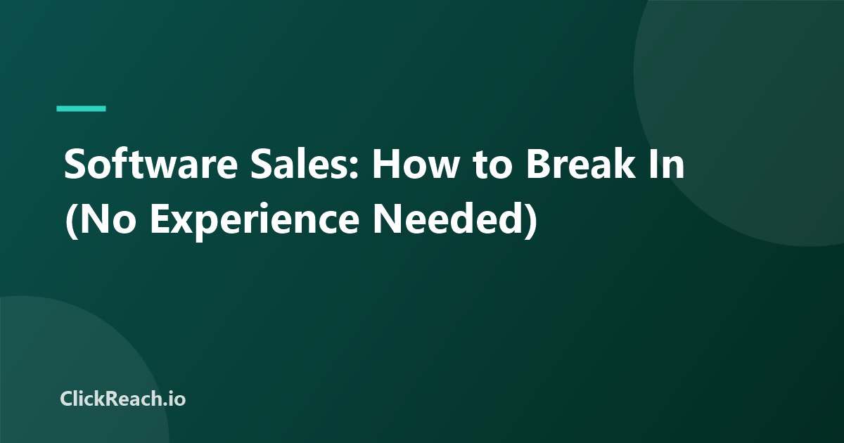 Software Sales: How to Break In (No Experience Needed)
