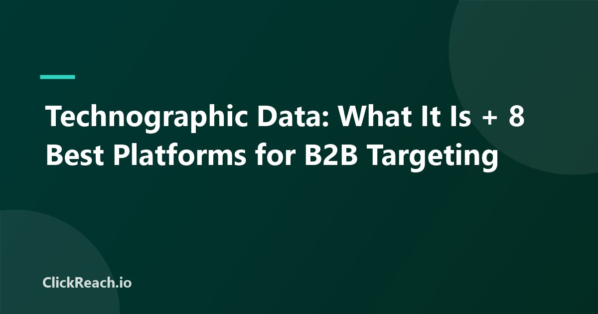 Technographic Data: What It Is + 8 Best Platforms for B2B Targeting