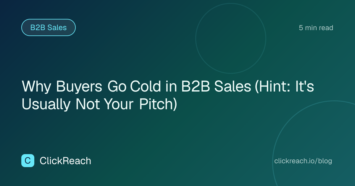 Why Buyers Go Cold in B2B Sales (Hint: It's Usually Not Your Pitch)